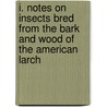 I. Notes on Insects Bred from the Bark and Wood of the American Larch by Maulsby Willett Blackman