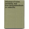 Influence of Noise, Variability, and Time-DelayedFeedback on Networks by Martin Gassel