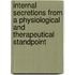 Internal Secretions From A Physiological And Therapeutical Standpoint