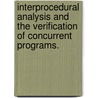 Interprocedural Analysis And The Verification Of Concurrent Programs. door Akash Lal