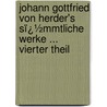 Johann Gottfried Von Herder's Sï¿½Mmtliche Werke ... Vierter Theil by Johannes Von Muller
