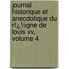 Journal Historique Et Anecdotique Du Rï¿½Gne De Louis Xv, Volume 4 door Edmond Jean Fran�Ois Barbier