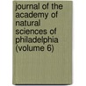 Journal Of The Academy Of Natural Sciences Of Philadelphia (Volume 6) door Academy Of Natural Philadelphia