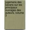 Jugemens Des Savans Sur Les Principaux Ouvrages Des Auteurs, Volume 3 door Adrien Baillet