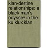 Klan-Destine Relationships: A Black Man's Odyssey In The Ku Klux Klan door Daryl Davis