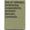 Law of Railways; Embracing Corporations, Eminent Domain, Contracts .. door Isaac F 1804 Redfield