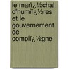 Le Marï¿½Chal D'Humiï¿½Res Et Le Gouvernement De Compiï¿½Gne by R. De Magnienville