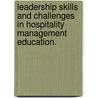 Leadership Skills And Challenges In Hospitality Management Education. by Valentini Kalargyrou