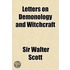 Letters on Demonology and Witchcraft; Adressed to J. G. Lockhart, Esq