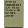 Lettres De Madame De S Vign , De Sa Famille, Et De Ses Amis, Volume 1 by Pierre Marie Gault Saint De Germain