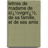 Lettres De Madame De Sï¿½Vignï¿½, De Sa Famille, Et De Ses Amis by Pierre Marie Gault Saint De Germain