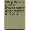Little Puffers - A Guide To Britain's Narrow Gauge Railways 2012-2013 door Sir John Robinson