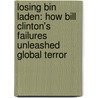 Losing Bin Laden: How Bill Clinton's Failures Unleashed Global Terror door Richard Miniter