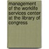 Management of the Worklife Services Center at the Library of Congress