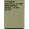 Managerial Accounting, Madison Area Technical College, Custom Edition door James Jiambalvo