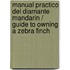 Manual Practico Del Diamante Mandarin / Guide To Owning A Zebra Finch