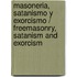 Masoneria, Satanismo Y Exorcismo / Freemasonry, Satanism And Exorcism