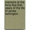 Memoirs of the Forty-Five First Years of the Life of James Lackington by James Lackington