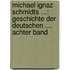 Michael Ignaz Schmidts ...: Geschichte Der Deutschen .... Achter Band