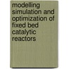 Modelling Simulation and Optimization of Fixed Bed Catalytic Reactors door S.S.E.H. Elnashaie