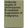 Molecular Targets Of Chromosome 8-Mediated Suppression Of Malignancy. door Kumarika Banerjee