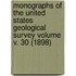 Monographs of the United States Geological Survey Volume V. 30 (1898)