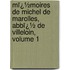 Mï¿½Moires De Michel De Marolles, Abbï¿½ De Villeloin, Volume 1