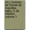 Mï¿½Moires De Michel De Marolles, Abbï¿½ De Villeloin, Volume 1 door Michel de Marolles