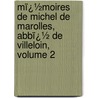 Mï¿½Moires De Michel De Marolles, Abbï¿½ De Villeloin, Volume 2 door Michel de Marolles