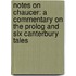 Notes on Chaucer: a Commentary on the Prolog and Six Canterbury Tales