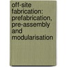Off-Site Fabrication: Prefabrication, Pre-Assembly and Modularisation door Alistair G.F. Gibb