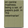 On Canine Madness. Being a Ser. of Papers Publ. in 'The Veterinarian' by William Youatt