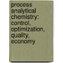 Process Analytical Chemistry: Control, Optimization, Quality, Economy