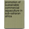 Promotion of Sustainable Commercial Aquaculture in Sub-Saharan Africa door Food and Agriculture Organization of the United Nations