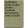 Qualitative Study of Gen. Gordon R.Sullivan FormerArmy Chief of Staff by Linda Dugan