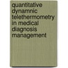 Quantitative Dynamnic Telethermometry In Medical Diagnosis Management by Michael Anbar