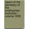 Report of the Secretary of the Smithsonian Institution .. Volume 1918 by Smithsonian Institution