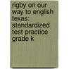 Rigby on Our Way to English Texas: Standardized Test Practice Grade K door Authors Various
