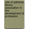 Role of Pakistan Library Association in the Development of Profession by Shakeel Ahmad Khan