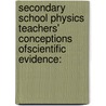 Secondary School Physics Teachers' Conceptions ofScientific Evidence: door Joseph Taylor