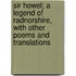 Sir Howel; A Legend of Radnorshire, with Other Poems and Translations