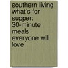 Southern Living What's for Supper: 30-Minute Meals Everyone Will Love door Southern Living Magazine