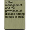 Stable Management and the Prevention of Disease Among Horses in India door J.J. Meyrick
