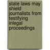 State Laws May Shield Journalists From Testifying inLegal Proceedings door Ryan John