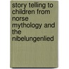 Story Telling to Children from Norse Mythology and the Nibelungenlied door Carnegie Library of Pittsburgh