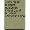 Study on the Telecom Equipment Industry and Business Service in China door Min Gong