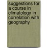 Suggestions for a Course in Climatology in Correlation With Geography door Wallace E. Whitehouse