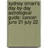 Sydney Omarr's Day-By-Day Astrological Guide: Cancer: June 21-July 22