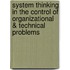 System Thinking in the Control of Organizational & Technical Problems