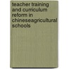 Teacher Training And Curriculum Reform In Chineseagricultural Schools door Xiaorong Shao